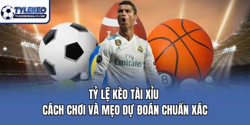 Tỷ Lệ Kèo Tài Xỉu - Cách Chơi Và Mẹo Dự Đoán Chuẩn Xác