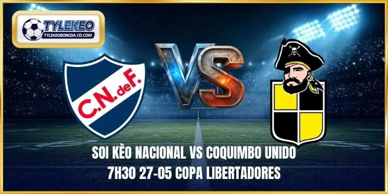 soi kèo Nacional vs Coquimbo Unido 7h30 27-05 Copa Libertadores
